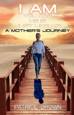 I Am You Are He Is Just Like Me. a Mother's Journey