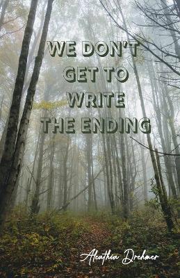 We Don't Get to Write the Ending