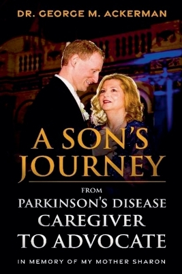 Son's Journey from Parkinson's Disease Caregiver to Advocate.