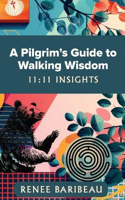 A Pilgrim's Guide to Walking Wisdom