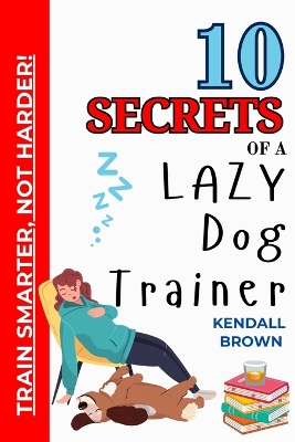 10 Secrets of a Lazy Dog Trainer