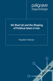 ‘Ali Shari’ati and the Shaping of Political Islam in Iran