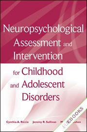 Neuropsychological Assessment and Intervention for Childhood and Adolescent Disorders