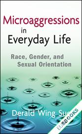 Microaggressions in Everyday Life : Race, Gender, and Sexual Orientation