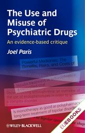 The Use and Misuse of Psychiatric Drugs : An Evidence-Based Critique