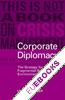 Corporate Diplomacy : The Strategy for a Volatile, Fragmented Business Environment