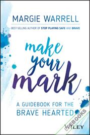 Make Your Mark : A Guidebook for the Brave Hearted