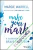 Make Your Mark : A Guidebook for the Brave Hearted