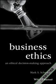 Business Ethics : An Ethical Decision-Making Approach