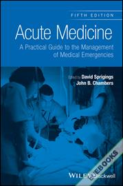 Acute Medicine : A Practical Guide to the Management of Medical Emergencies