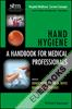 Hand Hygiene : A Handbook for Medical Professionals