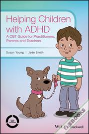 Helping Children with ADHD : A CBT Guide for Practitioners, Parents and Teachers