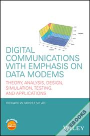 Digital Communications with Emphasis on Data Modems : Theory, Analysis, Design, Simulation, Testing, and Applications
