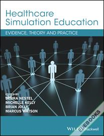 Healthcare Simulation Education : Evidence, Theory and Practice