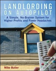 Landlording on Autopilot : A Simple, No-Brainer System for Higher Profits and Fewer Headaches