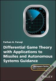 Differential Game Theory with Applications to Missiles and Autonomous Systems Guidance