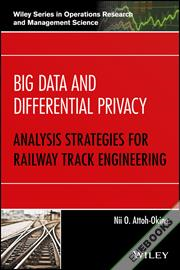 Big Data and Differential Privacy : Analysis Strategies for Railway Track Engineering