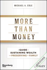 More Than Money : A Guide To Sustaining Wealth and Preserving the Family