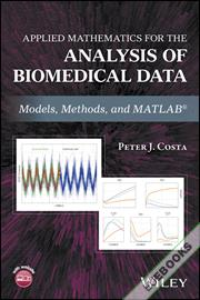 Applied Mathematics for the Analysis of Biomedical Data : Models, Methods, and MATLAB