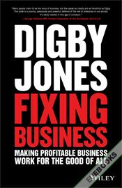 Fixing Business : Making Profitable Business Work for The Good of All