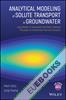 Analytical Modeling of Solute Transport in Groundwater : Using Models to Understand the Effect of Natural Processes on Contaminant Fate and Transport