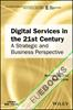 Digital Services in the 21st Century : A Strategic and Business Perspective