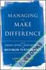 Managing to Make a Difference : How to Engage, Retain, and Develop Talent for Maximum Performance