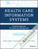 Health Care Information Systems : A Practical Approach for Health Care Management