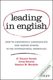 Leading in English : How to Confidently Communicate and Inspire Others in the International Workplace