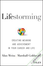 Lifestorming : Creating Meaning and Achievement in Your Career and Life