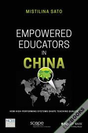 Empowered Educators in China : How High-Performing Systems Shape Teaching Quality