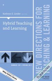 Hybrid Teaching and Learning : New Directions for Teaching and Learning, Number 149