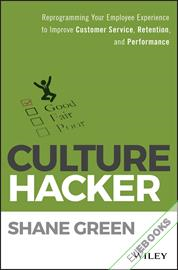 Culture Hacker : Reprogramming Your Employee Experience to Improve Customer Service, Retention, and Performance