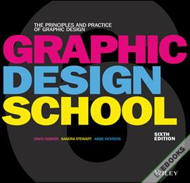 Graphic Design School : The Principles and Practice of Graphic Design