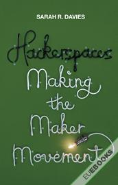 Hackerspaces : Making the Maker Movement