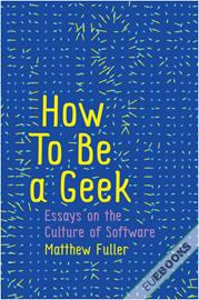 How To Be a Geek : Essays on the Culture of Software