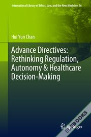 Advance Directives: Rethinking Regulation, Autonomy & Healthcare Decision-Making