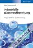 Industrielle Wasseraufbereitung : Anlagen, Verfahren, Qualitätssicherung