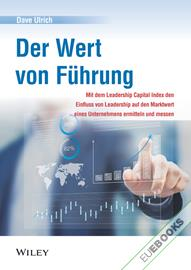 Der Wert von Führung : Mit dem Leadership Capital Index den Einfluss von Leadership auf den Marktwert eines Unternehmens ermitteln und messen 