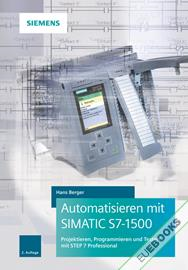 Automatisieren mit SIMATIC S7-1500 : Projektieren, Programmieren und Testen mit STEP 7 Professional