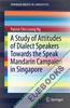 A Study of Attitudes of Dialect Speakers Towards the Speak Mandarin Campaign in Singapore
