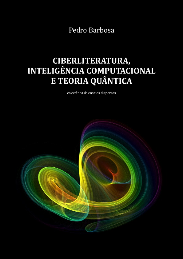 Ciberliteratura, Inteligência Computacional e Teoria Quântica (ensaios dispersos)