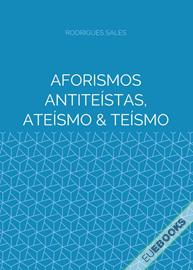 Aforismos Antiteístas, Ateísmo & Teísmo