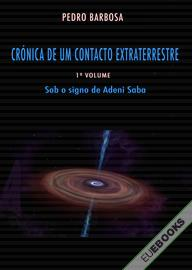 CRÓNICA DE UM CONTACTO EXTRATERRESTRE: Sob o signo de Adeni Saba (volume 1)