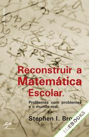 Reconstruir a Matemática Escolar. Problemas com Problemas e o Mundo Real