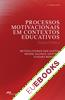 Processos Motivacionais em Contextos Educativos. Teoria e Prática
